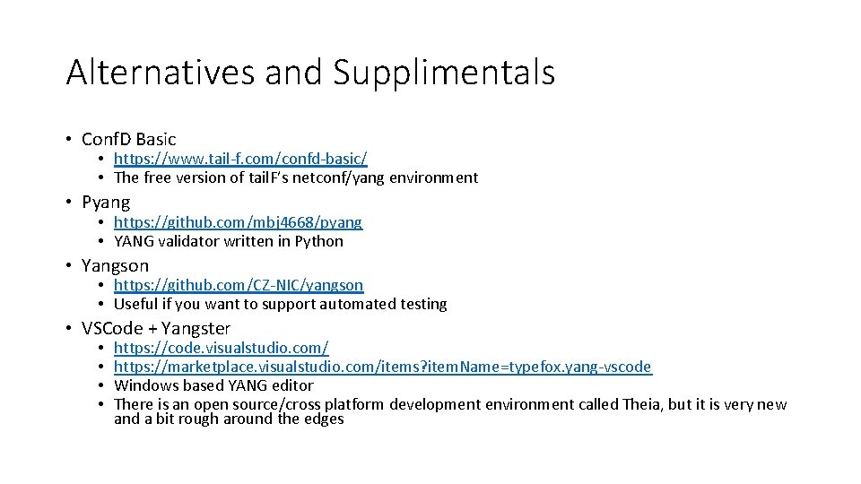 Alternatives and Supplimentals • Conf. D Basic • https: //www. tail-f. com/confd-basic/ • The