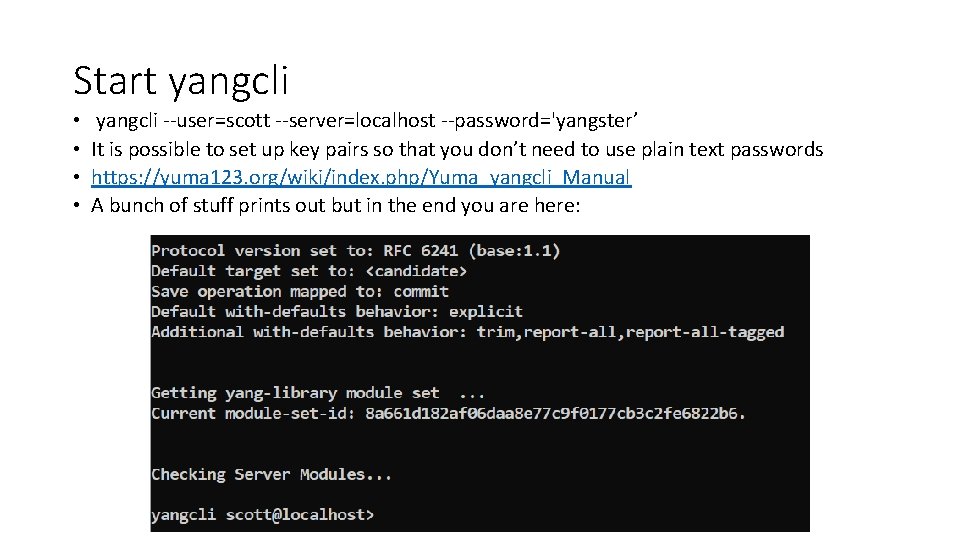 Start yangcli • • yangcli --user=scott --server=localhost --password='yangster’ It is possible to set up