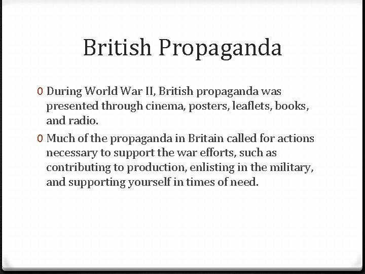 British Propaganda 0 During World War II, British propaganda was presented through cinema, posters,