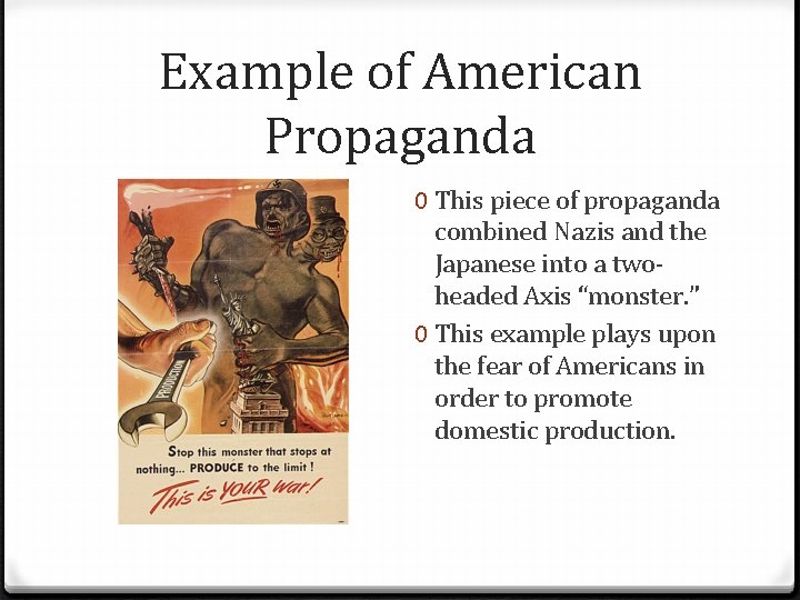 Example of American Propaganda 0 This piece of propaganda combined Nazis and the Japanese
