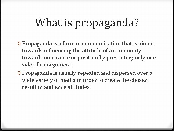 What is propaganda? 0 Propaganda is a form of communication that is aimed towards