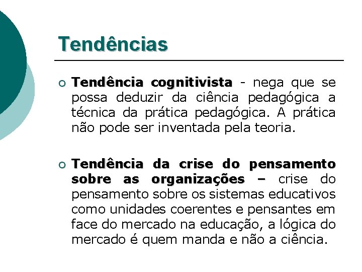 Tendências ¡ Tendência cognitivista - nega que se possa deduzir da ciência pedagógica a