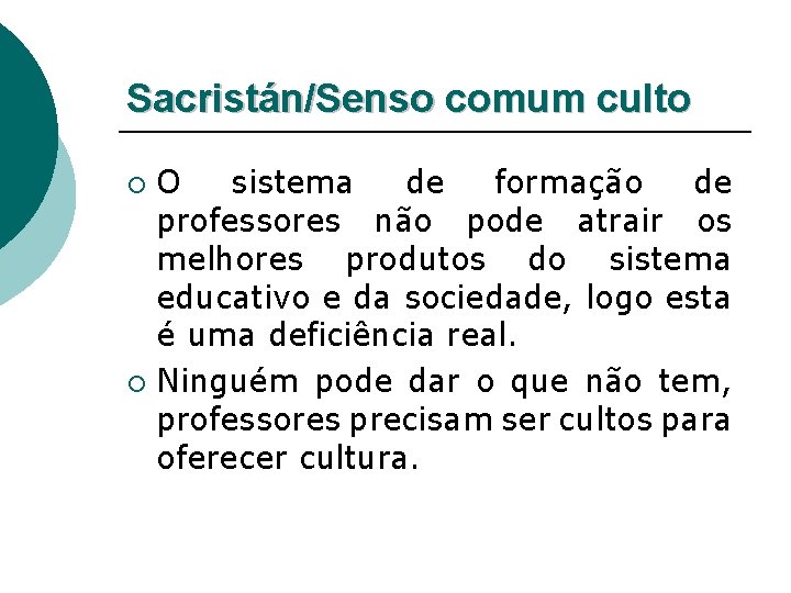 Sacristán/Senso comum culto O sistema de formação de professores não pode atrair os melhores