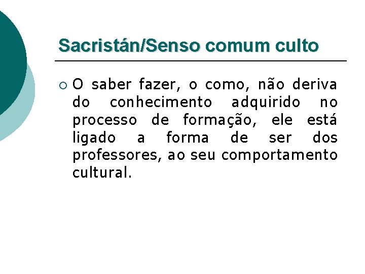 Sacristán/Senso comum culto ¡ O saber fazer, o como, não deriva do conhecimento adquirido