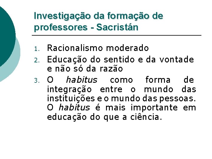 Investigação da formação de professores - Sacristán 1. 2. 3. Racionalismo moderado Educação do