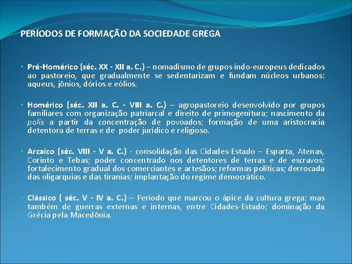 PERÍODOS DE FORMAÇÃO DA SOCIEDADE GREGA • Pré-Homérico (séc. XX - XII a. C.