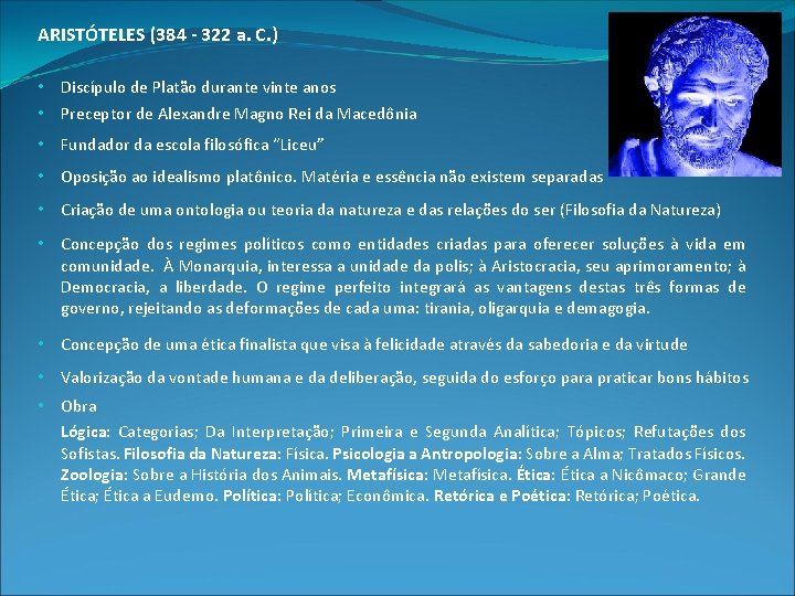 ARISTÓTELES (384 - 322 a. C. ) • Discípulo de Platão durante vinte anos