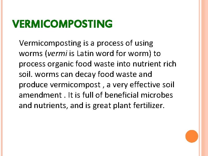 VERMICOMPOSTING Vermicomposting is a process of using worms (vermi is Latin word for worm)