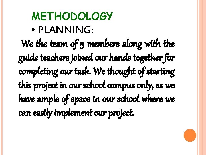 METHODOLOGY • PLANNING: We the team of 5 members along with the guide teachers