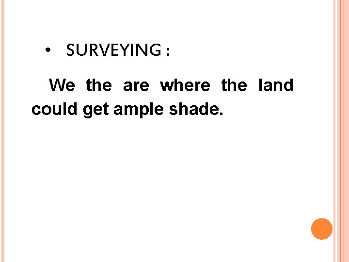  • SURVEYING : We the are where the land could get ample shade.