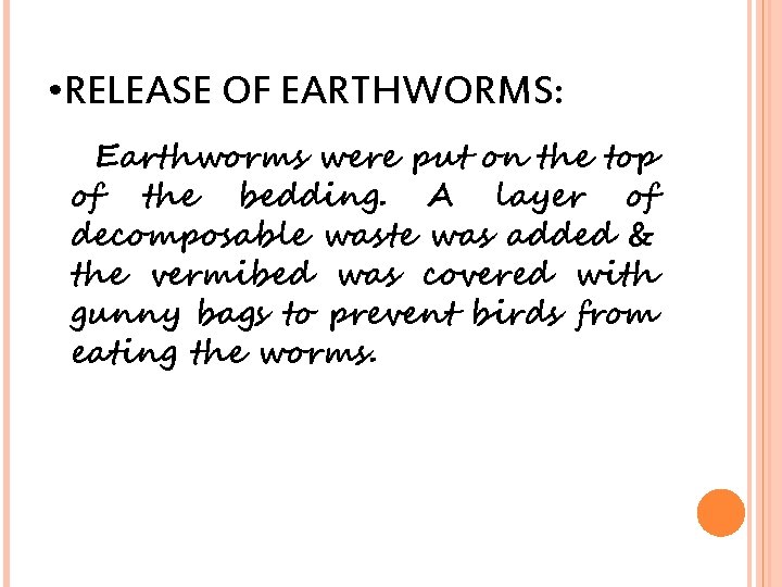  • RELEASE OF EARTHWORMS: Earthworms were put on the top of the bedding.