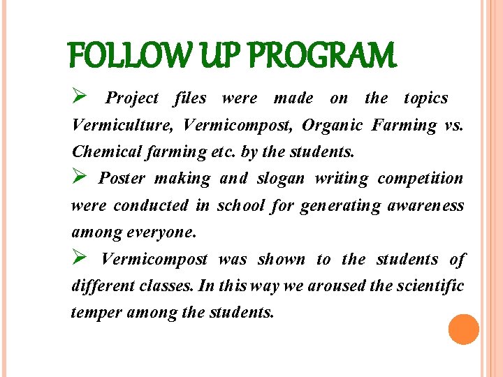 FOLLOW UP PROGRAM Ø Project files were made on the topics Vermiculture, Vermicompost, Organic