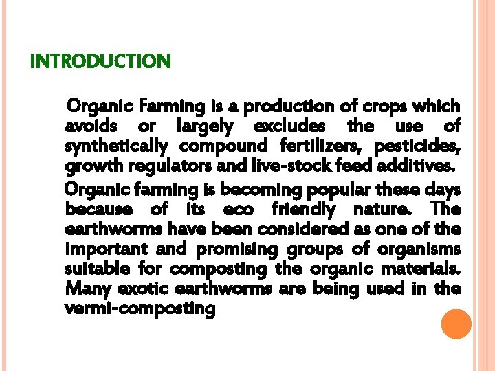 INTRODUCTION Organic Farming is a production of crops which avoids or largely excludes the