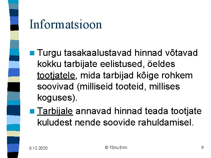 Informatsioon n Turgu tasakaalustavad hinnad võtavad kokku tarbijate eelistused, öeldes tootjatele, mida tarbijad kõige