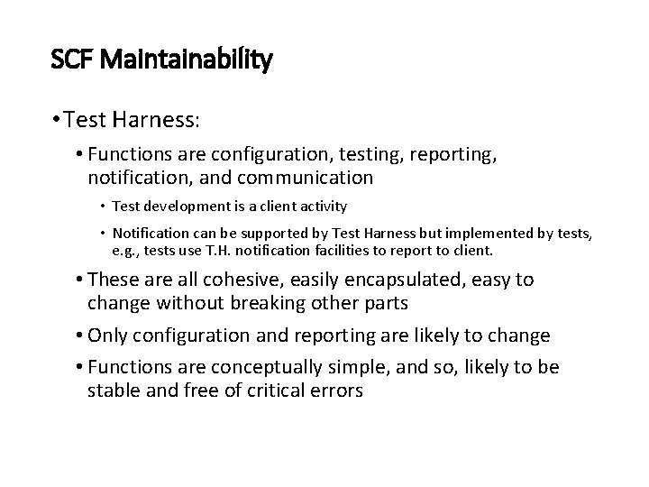 SCF Maintainability • Test Harness: • Functions are configuration, testing, reporting, notification, and communication