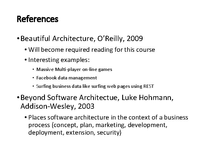 References • Beautiful Architecture, O’Reilly, 2009 • Will become required reading for this course