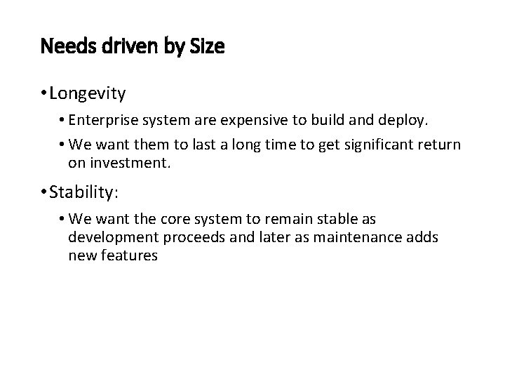 Needs driven by Size • Longevity • Enterprise system are expensive to build and