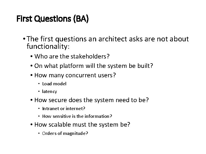 First Questions (BA) • The first questions an architect asks are not about functionality: