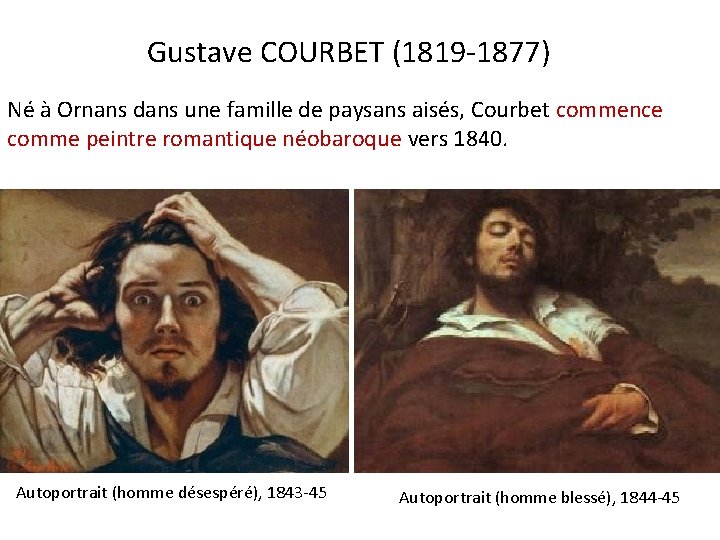 Gustave COURBET (1819 -1877) Né à Ornans dans une famille de paysans aisés, Courbet
