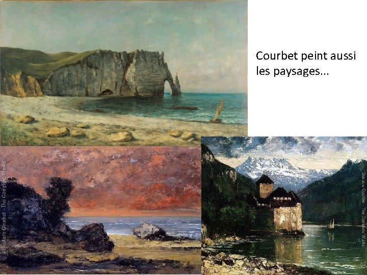 Courbet peint aussi les paysages. . . 