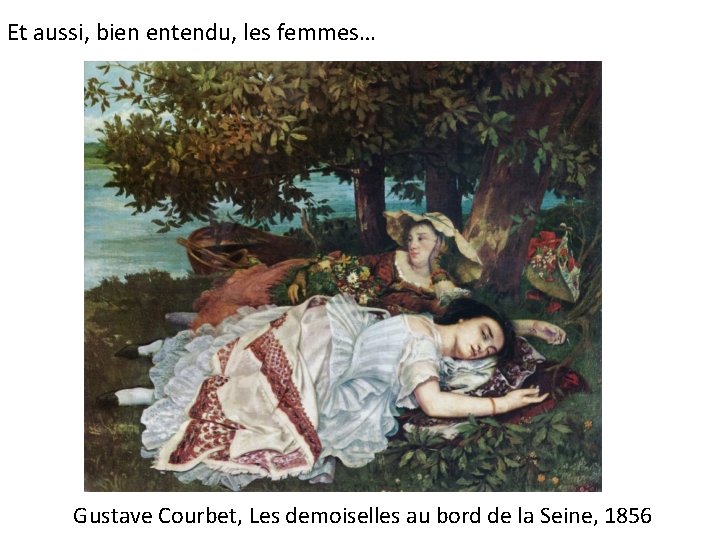 Et aussi, bien entendu, les femmes… Gustave Courbet, Les demoiselles au bord de la