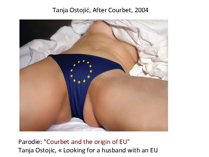 Tanja Ostojić, After Courbet, 2004 Parodie: “Courbet and the origin of EU” Tanja Ostojic,