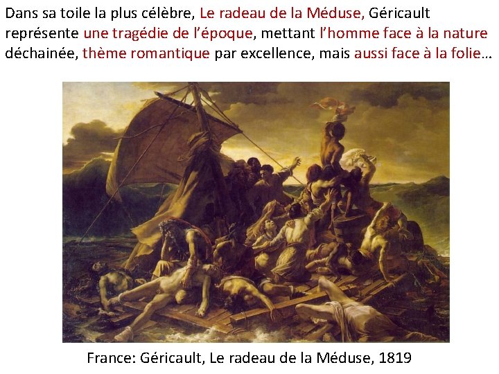 Dans sa toile la plus célèbre, Le radeau de la Méduse, Géricault représente une