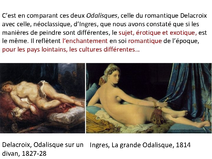 C’est en comparant ces deux Odalisques, celle du romantique Delacroix avec celle, néoclassique, d’Ingres,