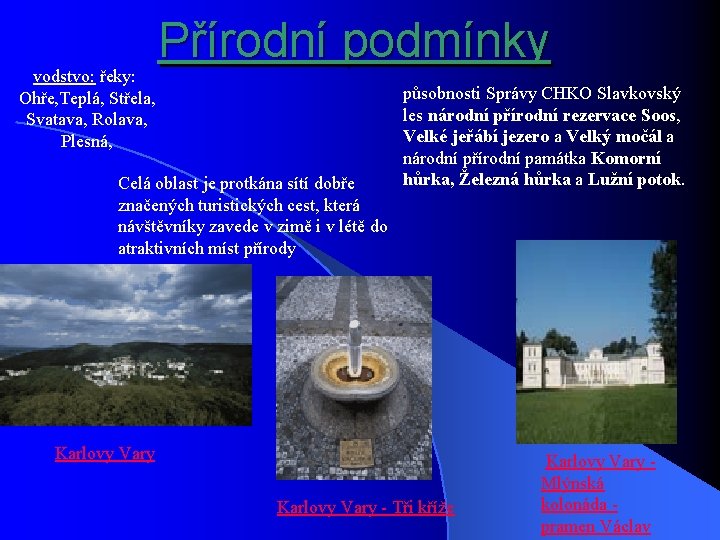 Přírodní podmínky vodstvo: řeky: Ohře, Teplá, Střela, Svatava, Rolava, Plesná, Celá oblast je protkána