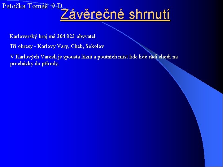 Patočka Tomáš 9. D Závěrečné shrnutí Karlovarský kraj má 304 823 obyvatel. Tři okresy