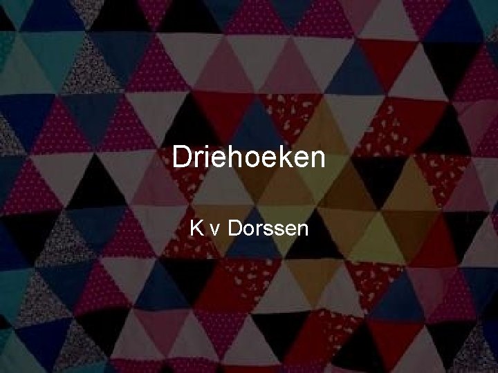 Driehoeken K v Dorssen 