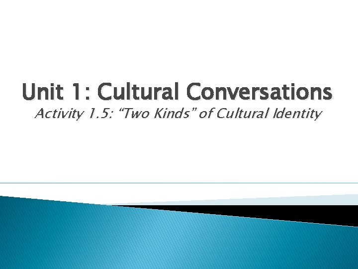 Unit 1: Cultural Conversations Activity 1. 5: “Two Kinds” of Cultural Identity 