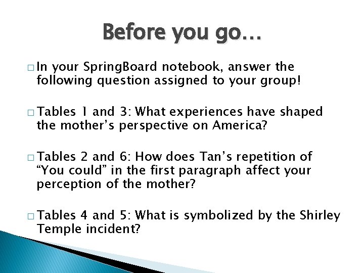 Before you go… � In your Spring. Board notebook, answer the following question assigned