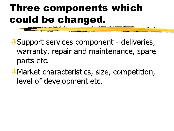 Three components which could be changed. òSupport services component - deliveries, warranty, repair and Three components which could be changed. òSupport services component - deliveries, warranty, repair and