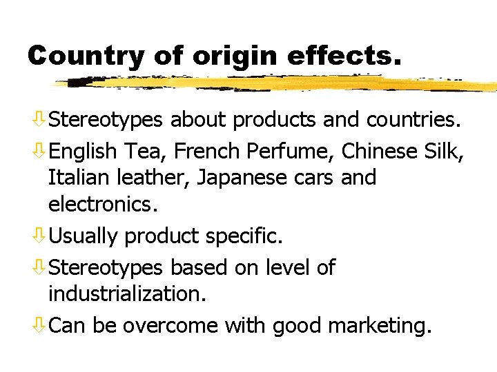 Country of origin effects. òStereotypes about products and countries. òEnglish Tea, French Perfume, Chinese Country of origin effects. òStereotypes about products and countries. òEnglish Tea, French Perfume, Chinese