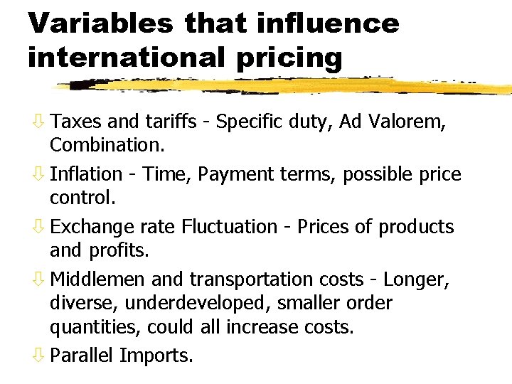 Variables that influence international pricing ò Taxes and tariffs - Specific duty, Ad Valorem,