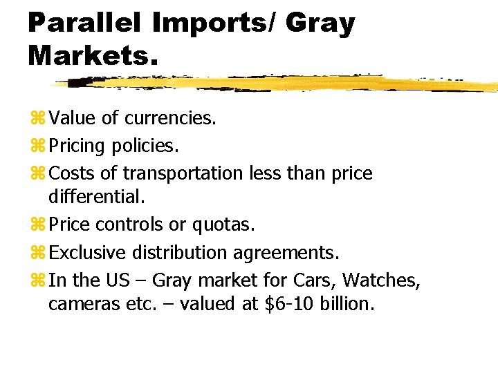 Parallel Imports/ Gray Markets. z Value of currencies. z Pricing policies. z Costs of