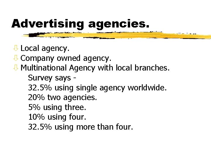 Advertising agencies. ò Local agency. ò Company owned agency. ò Multinational Agency with local Advertising agencies. ò Local agency. ò Company owned agency. ò Multinational Agency with local