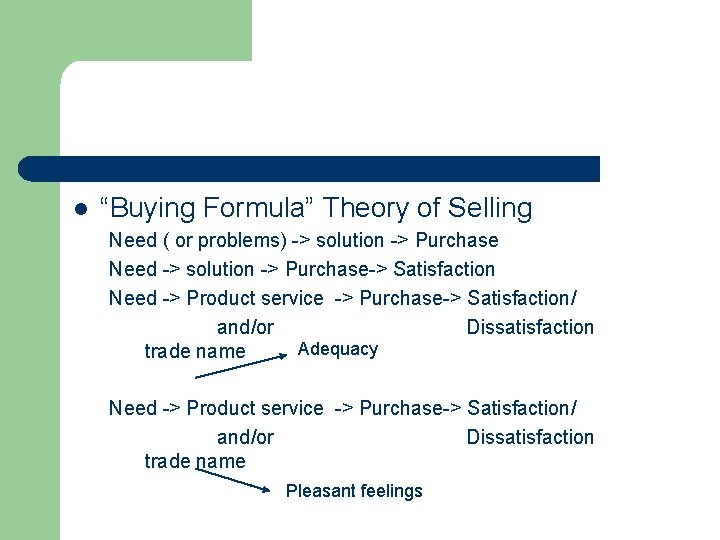 l “Buying Formula” Theory of Selling Need ( or problems) -> solution -> Purchase