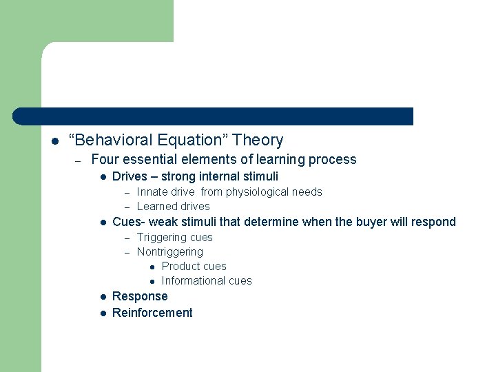 l “Behavioral Equation” Theory – Four essential elements of learning process l Drives –