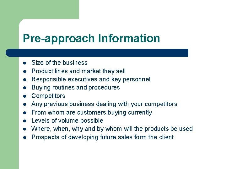Pre-approach Information l l l l l Size of the business Product lines and