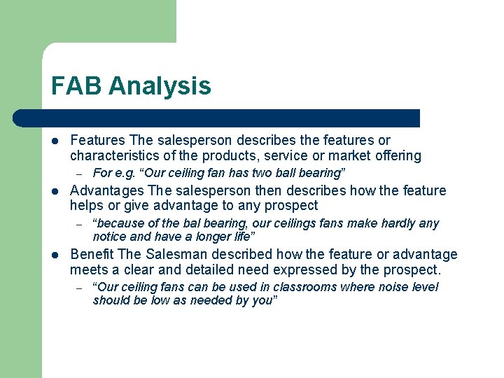 FAB Analysis l Features The salesperson describes the features or characteristics of the products,