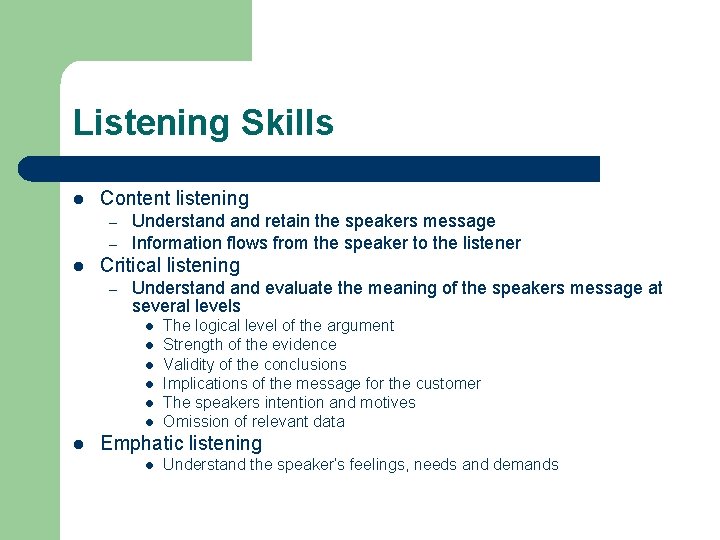 Listening Skills l Content listening – – l Understand retain the speakers message Information
