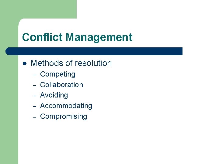 Conflict Management l Methods of resolution – – – Competing Collaboration Avoiding Accommodating Compromising