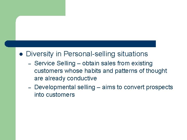 l Diversity in Personal-selling situations – – Service Selling – obtain sales from existing