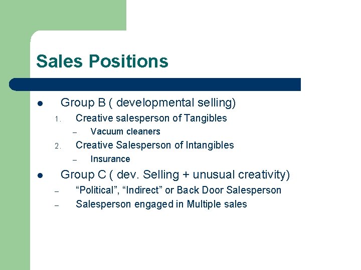 Sales Positions Group B ( developmental selling) l 1. Creative salesperson of Tangibles –