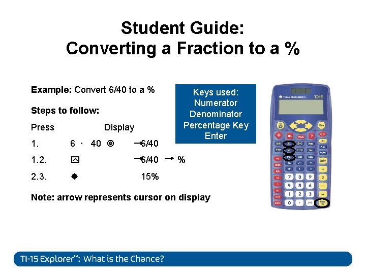 Student Guide: Converting a Fraction to a % Example: Convert 6/40 to a %
