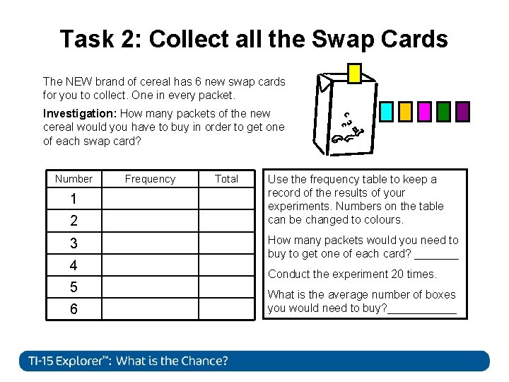 Task 2: Collect all the Swap Cards The NEW brand of cereal has 6