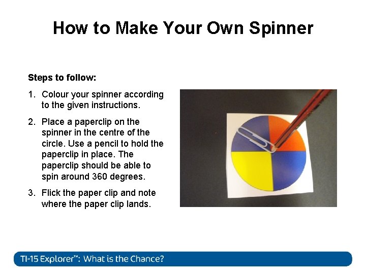 How to Make Your Own Spinner Steps to follow: 1. Colour your spinner according