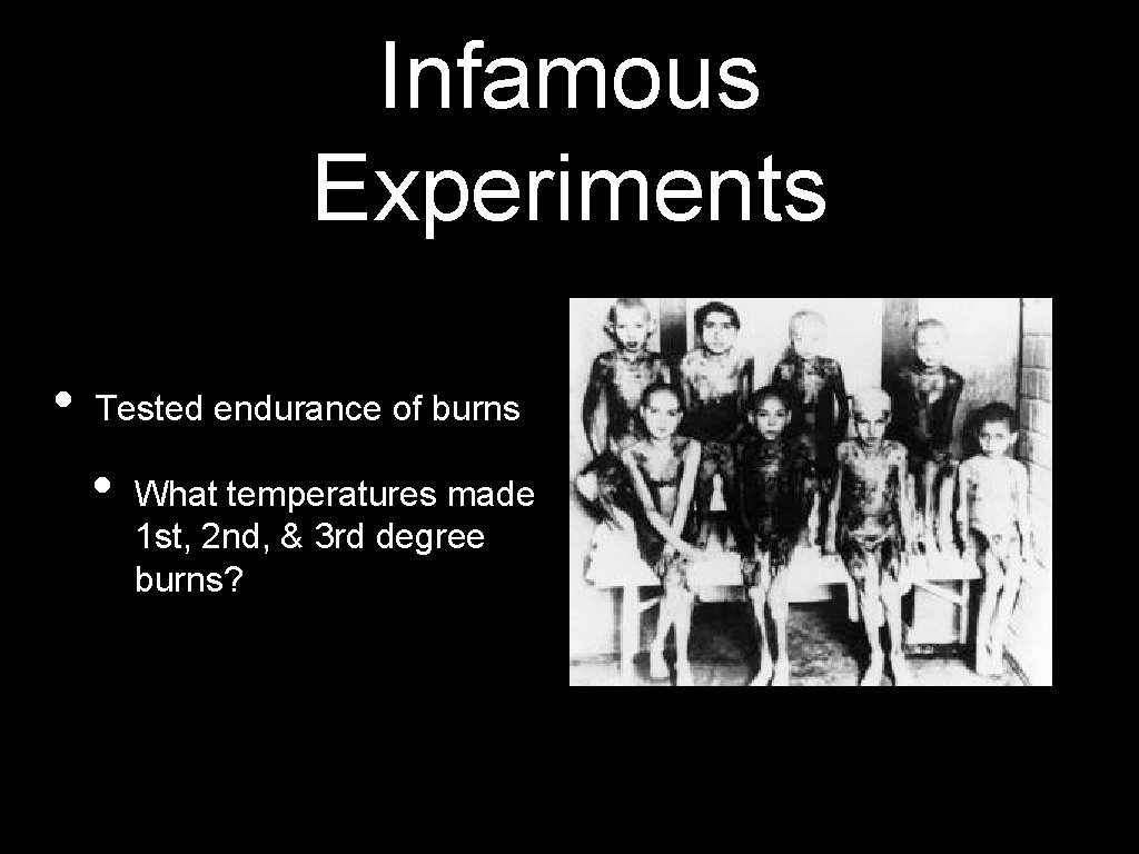 Infamous Experiments • Tested endurance of burns • What temperatures made 1 st, 2